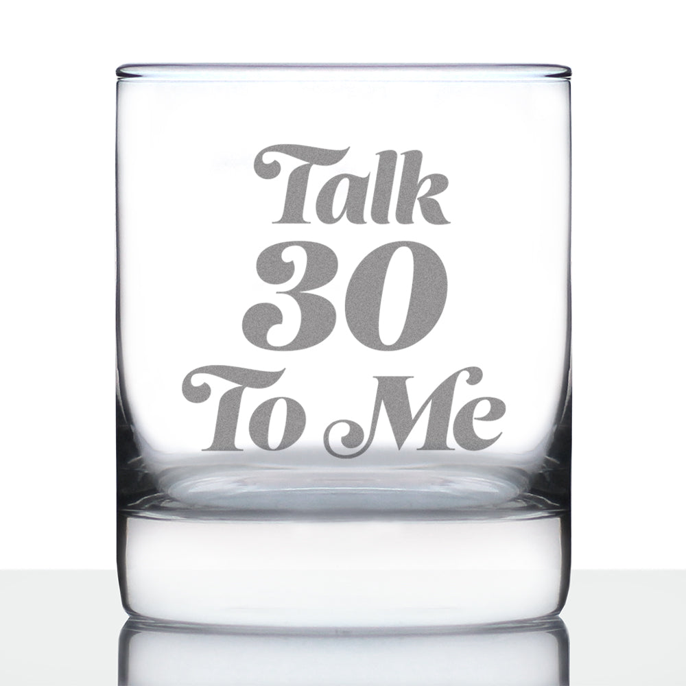 Talk 30 To Me - Funny 30th Birthday Whiskey Rocks Glass Gifts for Men &amp;amp; Women Turning 30 - Fun Whisky Drinking Tumbler