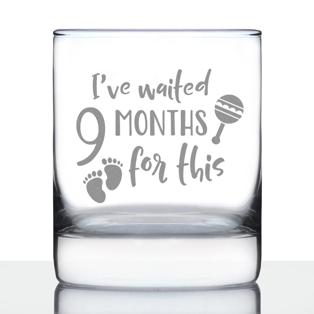 I&amp;#39;ve Waited 9 Months For This - 10 Ounce Rocks Glass