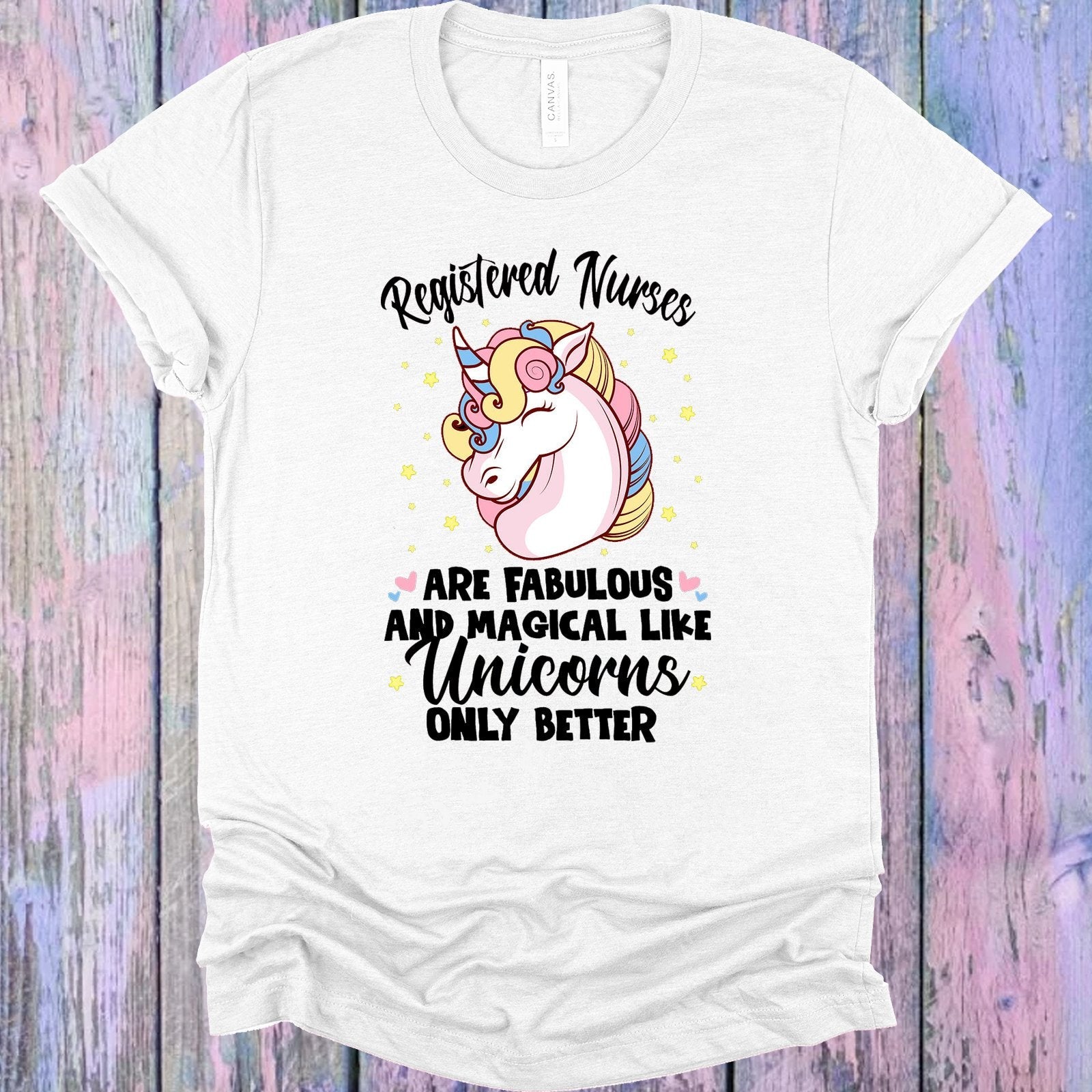 REGISTERED NURSES ARE FABULOUS AND MAGICAL LIKE UNICORNS ONLY BETTER GRAPHIC TEE
