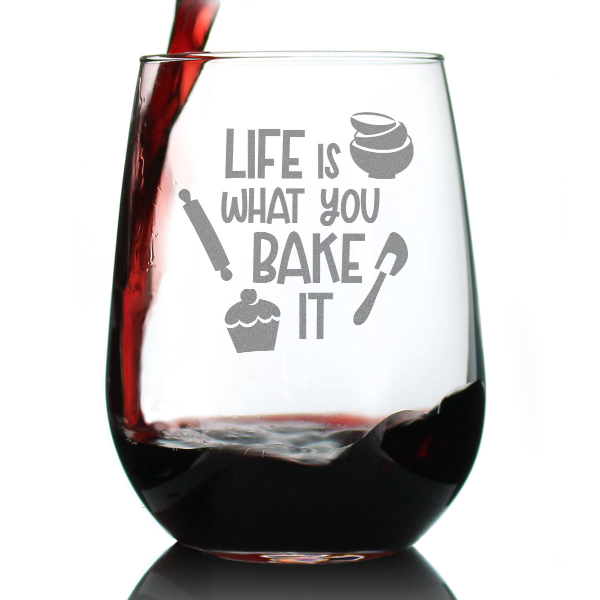 Life Is What You Bake It - Stemless Wine Glass - Funny Baking Themed Decor and Gifts for Bakers - Large 17 Oz Glasses