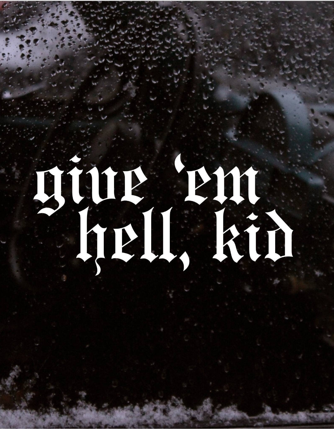 Give &amp;#39;em Hell, Kid Vinyl Decal
