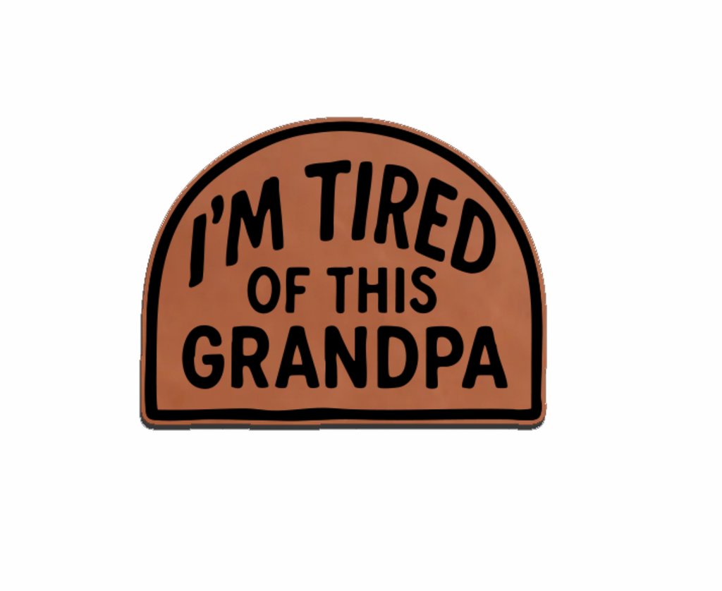 "I'm Tired of This Grandpa" Leatherette Patches