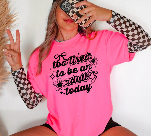 TOO TIRED TO BE AN ADULT TODAY GRAPHIC TEE