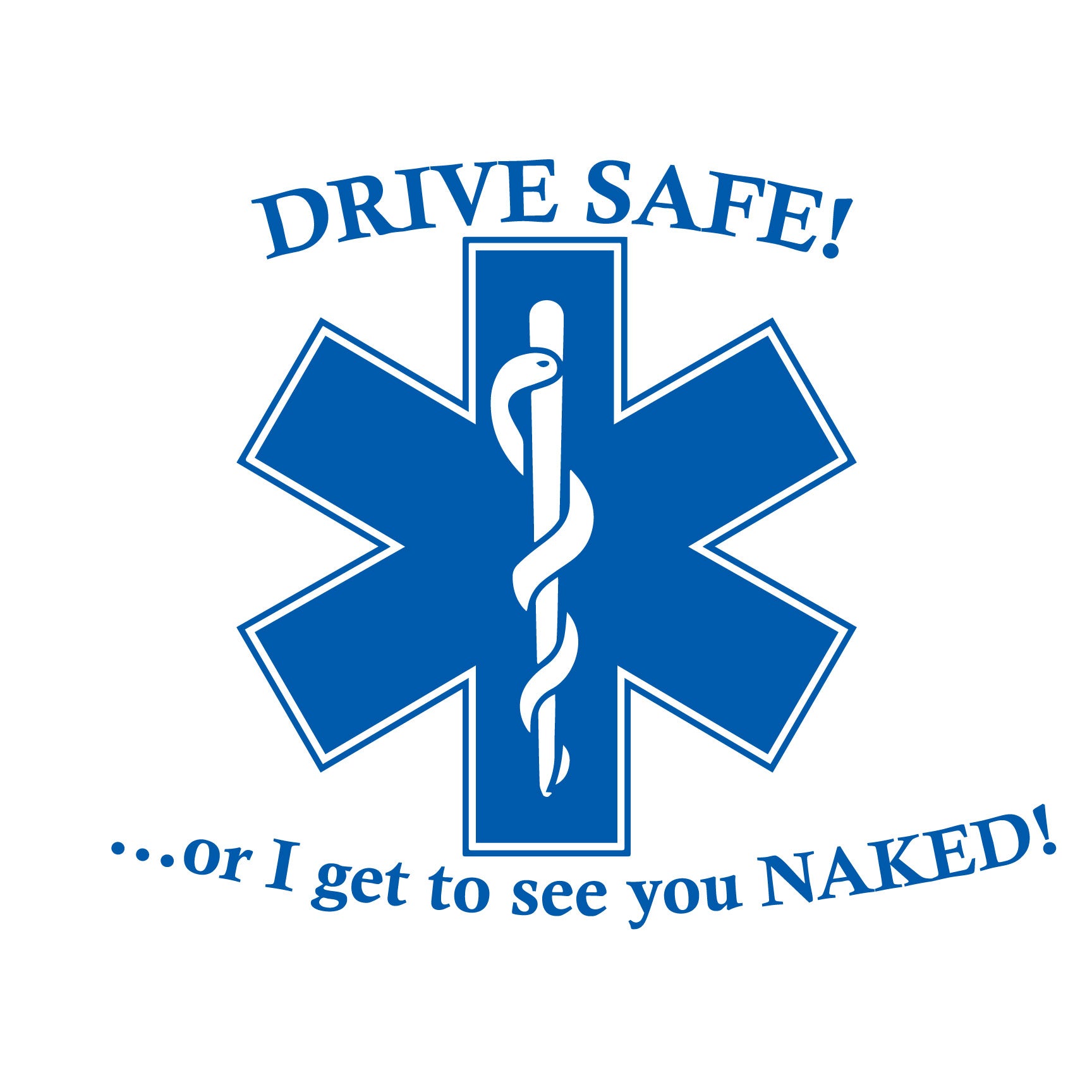 DRIVE SAFE OR I GET TO SEE YOU NAKED WINDOW DECAL