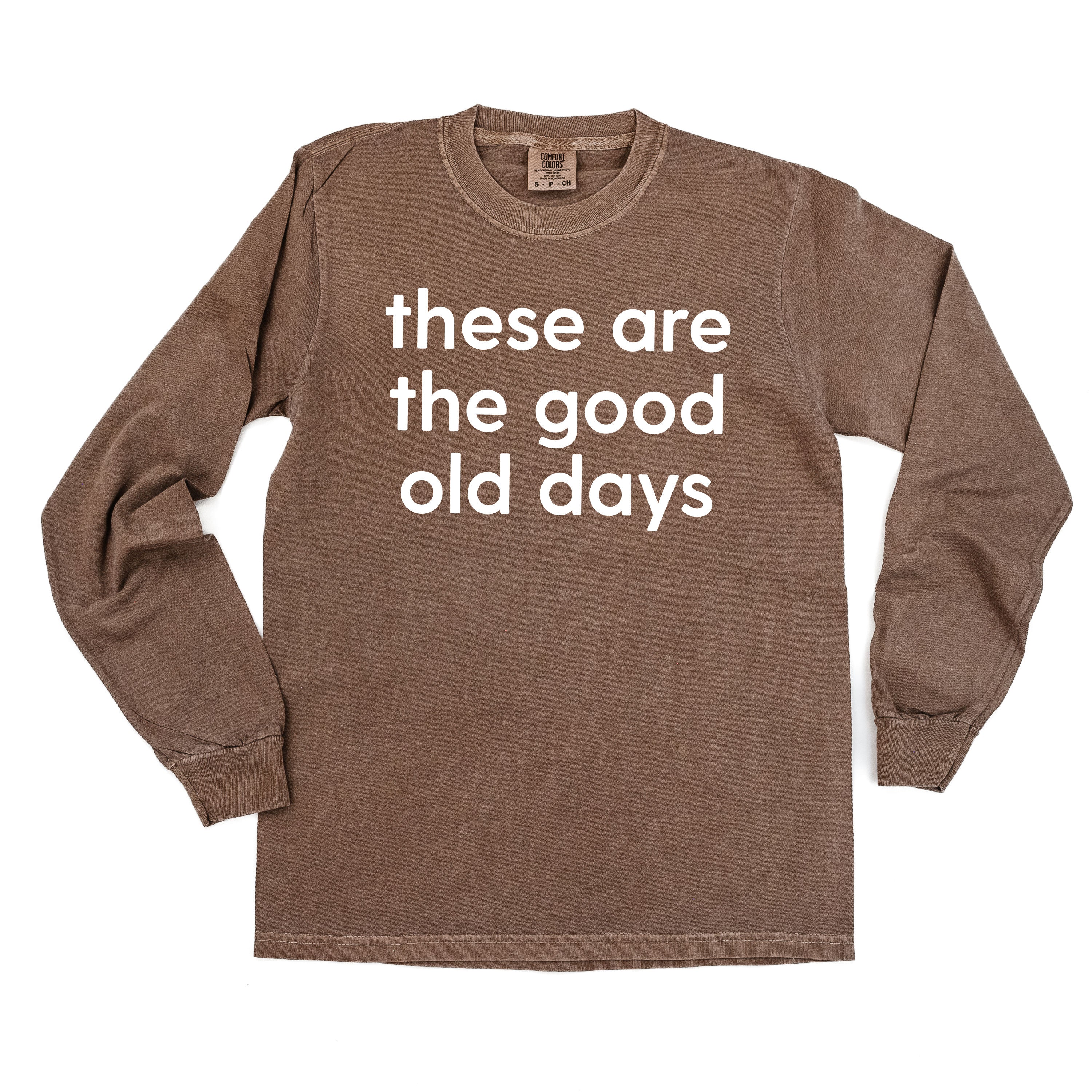 These Are The Good Old Days - Design on Front - LONG SLEEVE COMFORT COLORS TEE