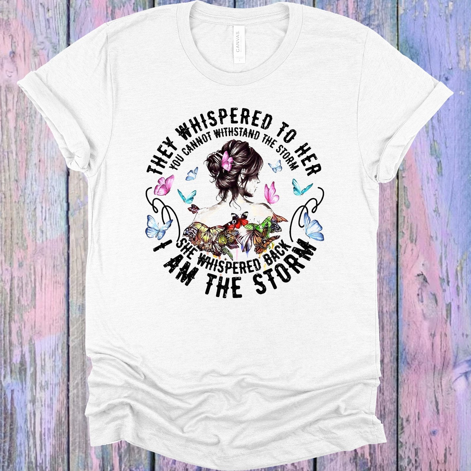 THEY WHISPERED TO HER YOU CANNOT WITHSTAND THE STORM GRAPHIC TEE