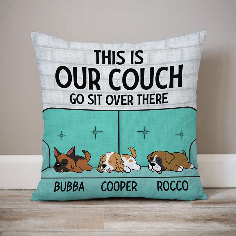 This Is Our Couch Sit Over There - Personalized Custom Pillow - Funny Gift for Dog Lovers, Dog Mom, Dog Dad