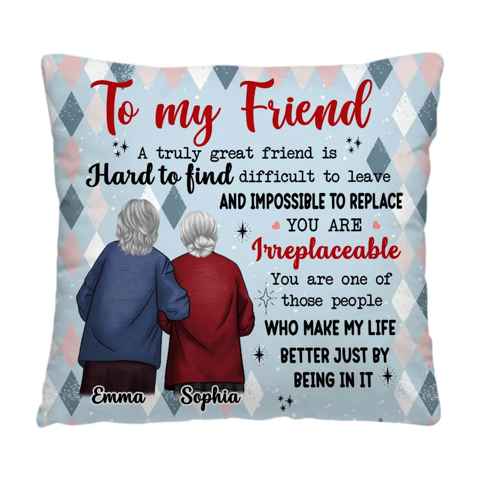 Friends Gift You are Irreplaceable Pillow - Personalized Custom Pillow - Gift For Grandma, Besties, Friends, Sister