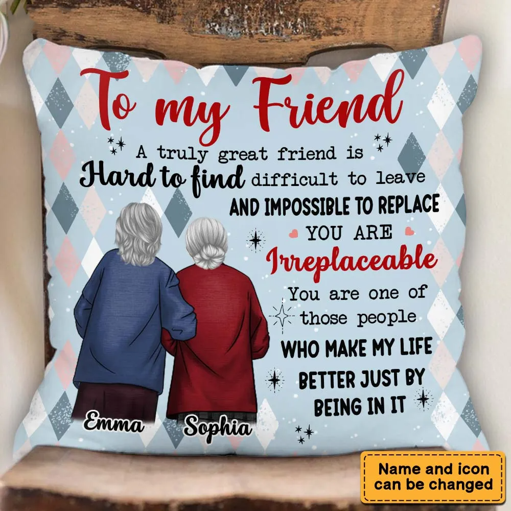 Friends Gift You are Irreplaceable Pillow - Personalized Custom Pillow - Gift For Grandma, Besties, Friends, Sister