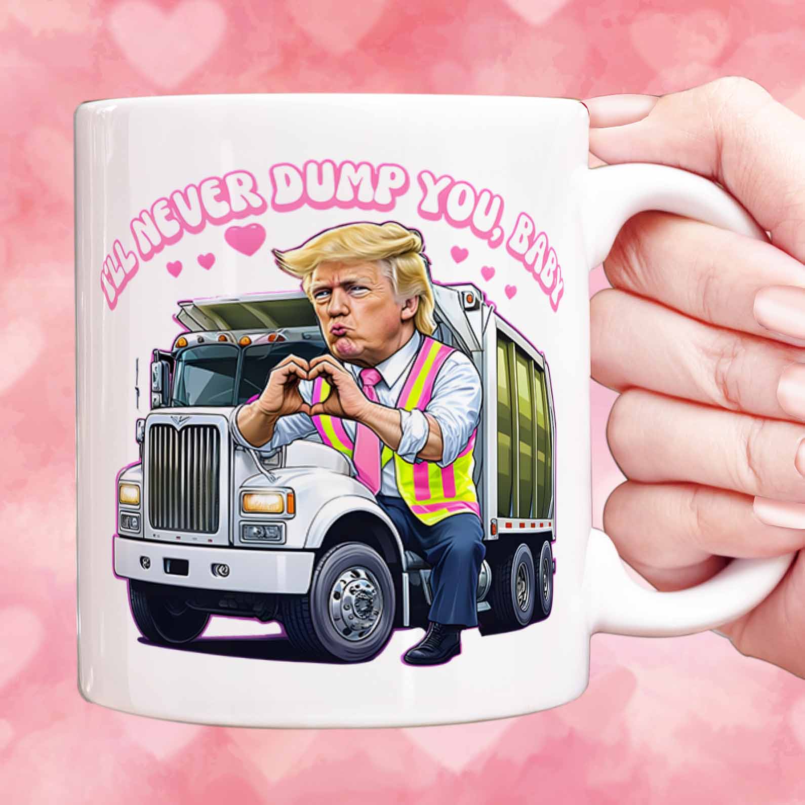I&amp;#39;ll Never Dump You Baby, Valentine&amp;#39;s Day, Funny Valentines Mug, Trump Lovers Gift, Trump Valentine&amp;#39;s Day Trash Truck Mug 681946 - GOP