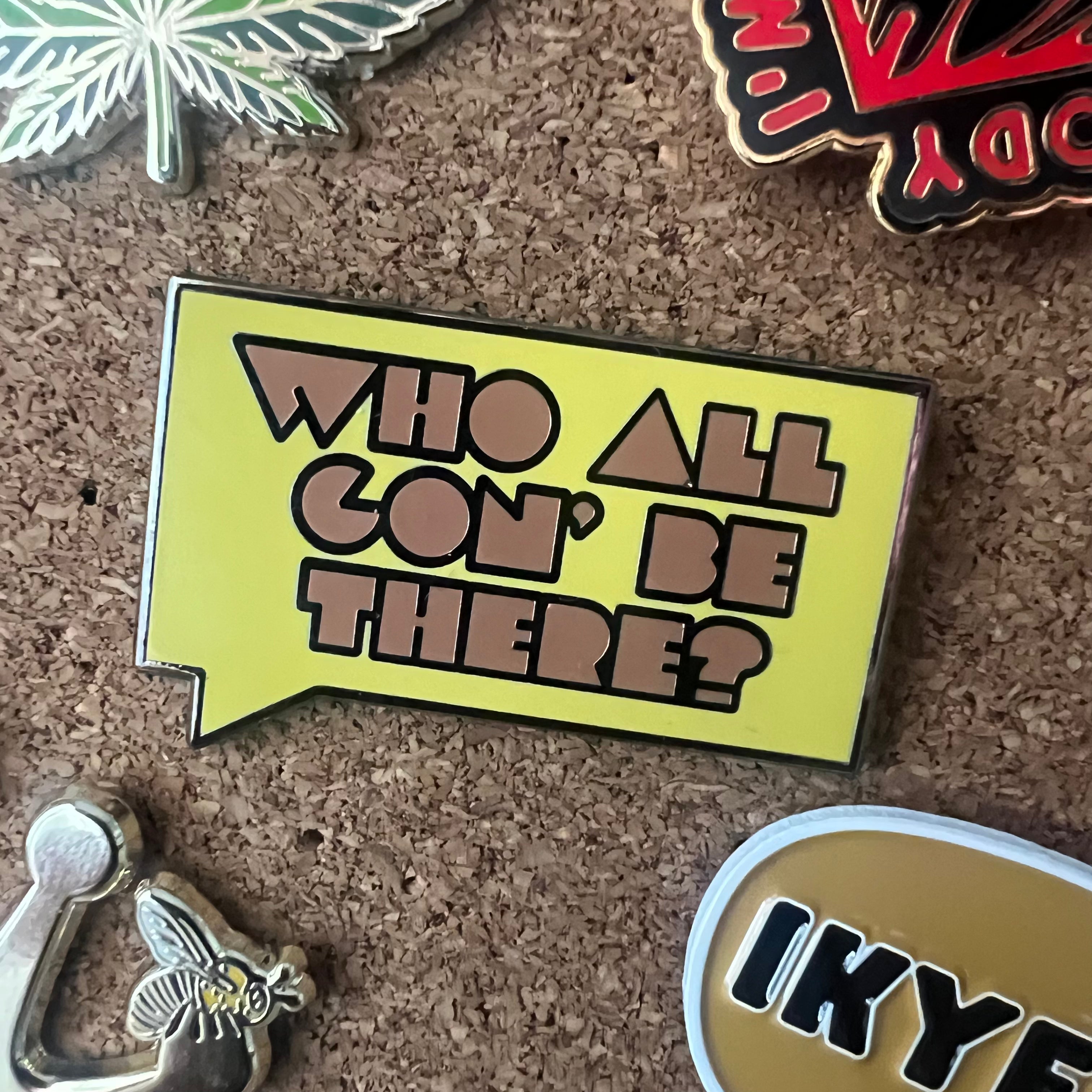 Who All Gon&amp;#39; Be There V2 | Enamel Pin