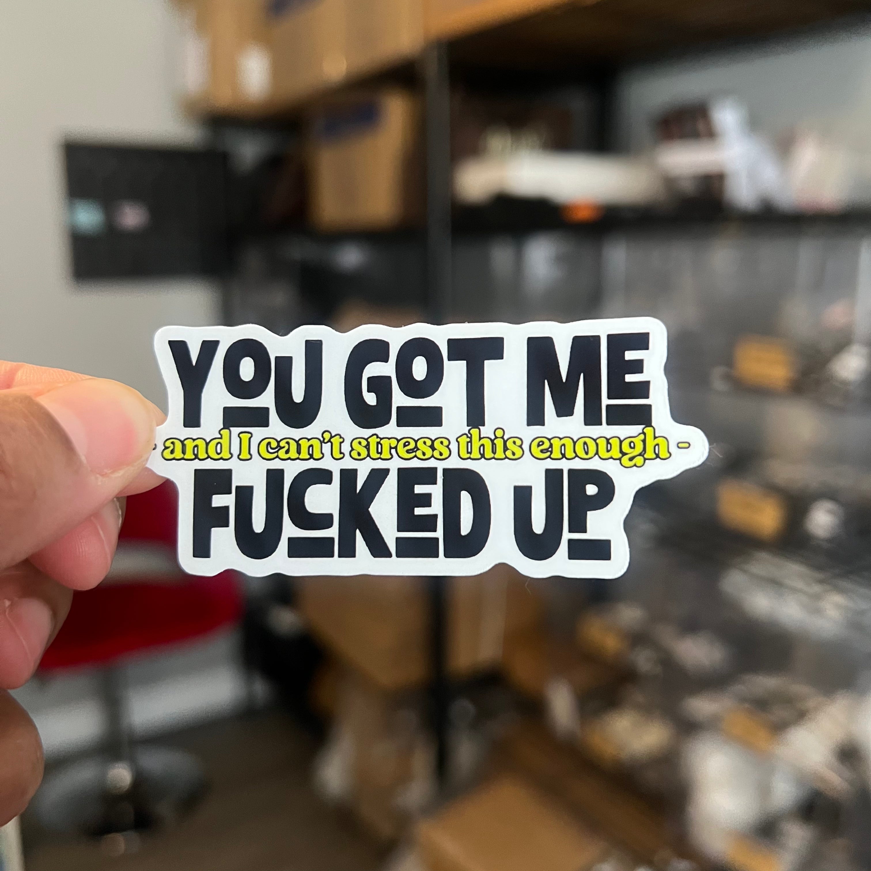 You Got Me F&amp;#39;ed Up Sticker