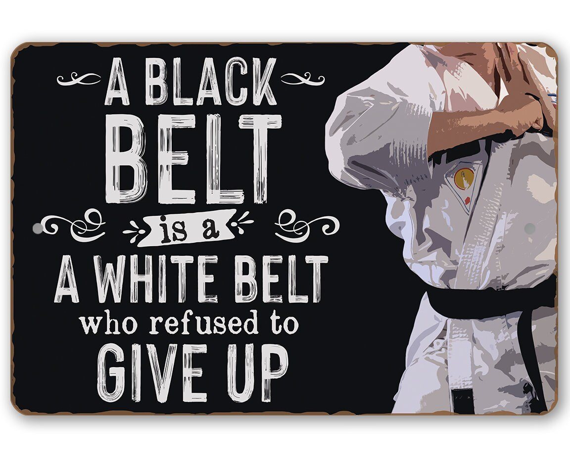 A Black Belt is a White Belt Who Refused to Give Up - Metal Sign
