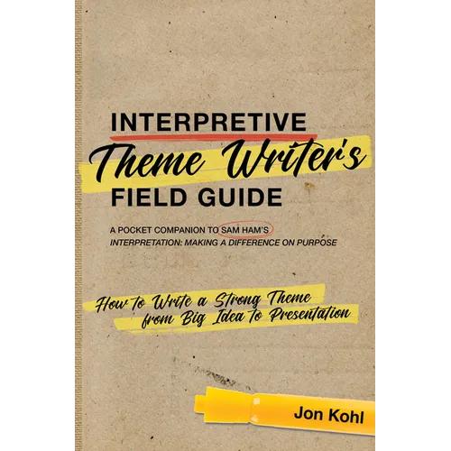 Interpretive Theme Writer&amp;#39;s Field Guide: How to Write a Strong Theme from Big Idea to Presentation - Paperback