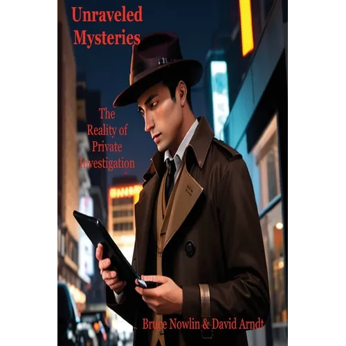 Unraveled Mysteries: The Reality of Private Investigation - Paperback