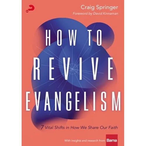 How to Revive Evangelism: 7 Vital Shifts in How We Share Our Faith - Paperback