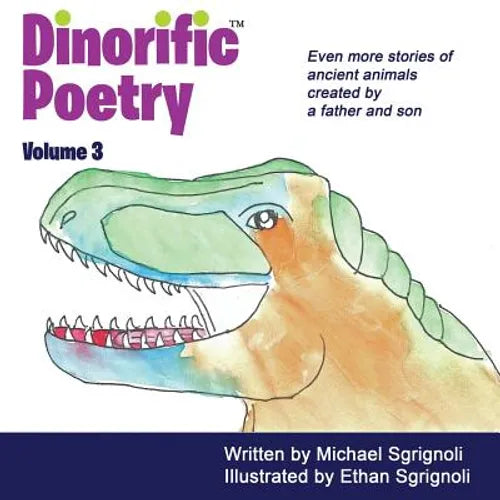 Dinorific Poetry Volume 3: Stories of ancient animals created by a father and son. - Paperback