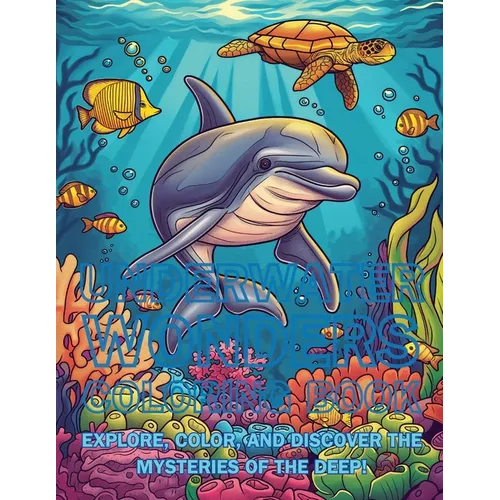 Underwater Wonders Coloring Book: Explore, Color, and Discover the Mysteries of the Deep! - Paperback
