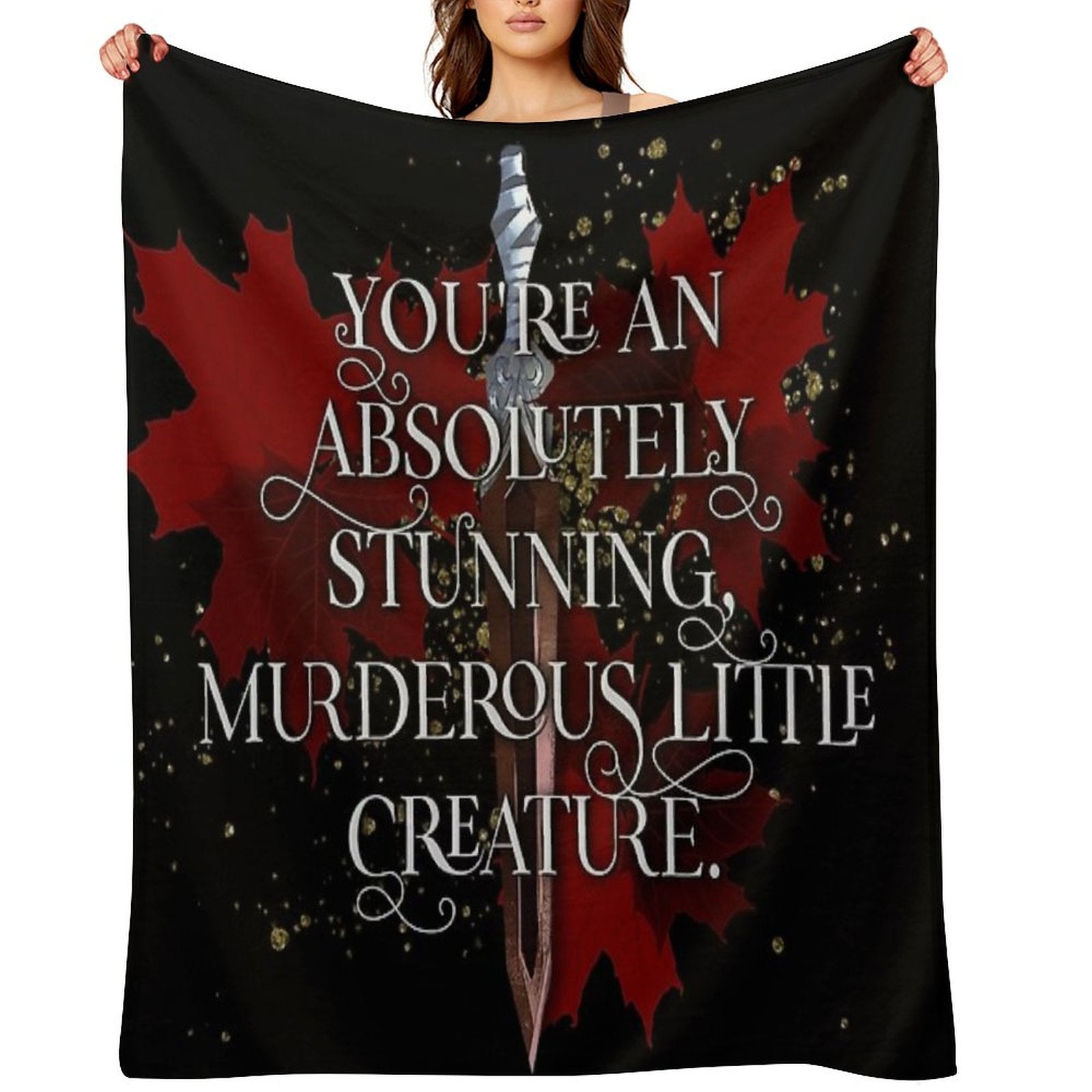 You&amp;#39;re An Absolutely Stunning, Murderous Little Creature. From Blood And Ash Jennifer L Armentrout Throw Blanket