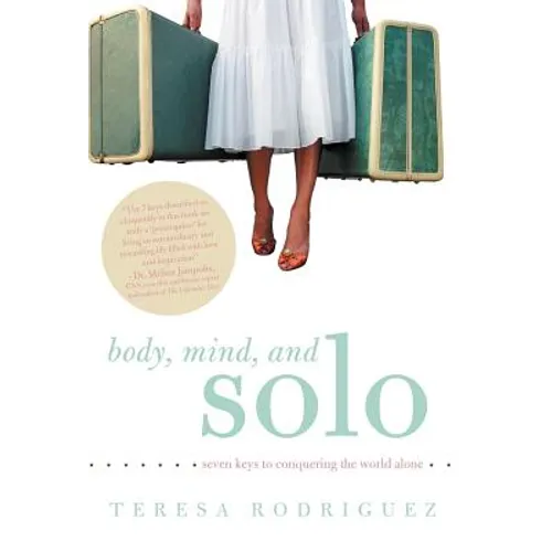 Body, Mind, and Solo: Seven Keys to Conquering the World Alone - Hardcover