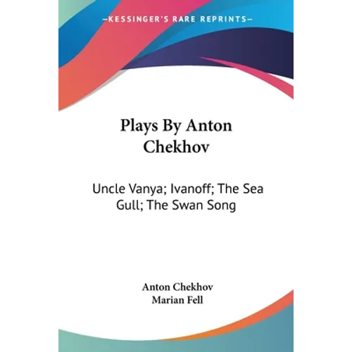 Plays By Anton Chekhov: Uncle Vanya; Ivanoff; The Sea Gull; The Swan Song - Paperback