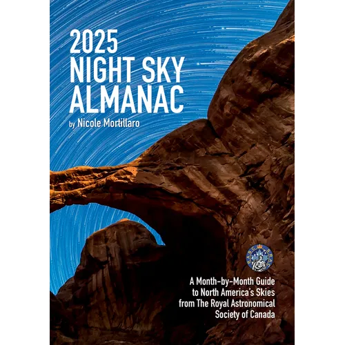 2025 Night Sky Almanac: A Month-By-Month Guide to North America&amp;#39;s Skies from the Royal Astronomical Society of Canada - Paperback