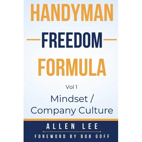 Handyman Freedom Formula Volume #1: Mindset / Company Culture: Mindset / Company Culture: Mindset / Company Culture: How to thrive in the handyman ind - Paperback