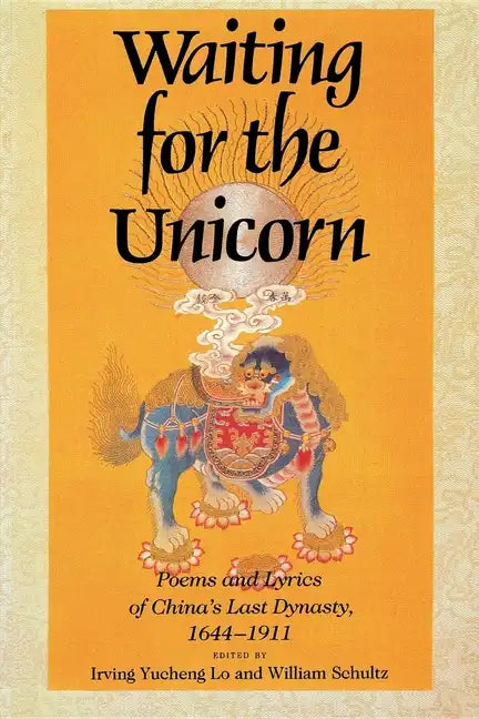 Waiting for the Unicorn, English Edition: Poems and Lyrics of China&amp;#39;s Last Dynasty, 16441911 - Paperback