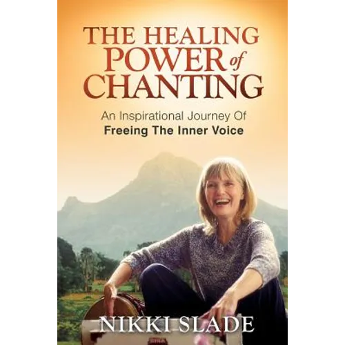 The Healing Power of Chanting: An Inspirational Journey Of Freeing The Inner Voice - Paperback