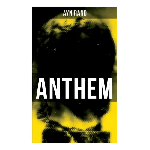Anthem: A Chilling Saga of Barbarity of a Totalitarian State in the Name of Reason and Progress - Paperback