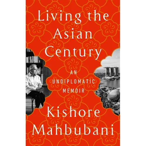 Living the Asian Century: An Undiplomatic Memoir - Paperback