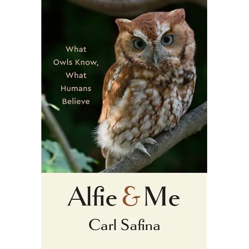 Alfie and Me: What Owls Know, What Humans Believe - Hardcover