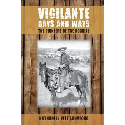 Vigilante Days and Ways: The Pioneers of the Rockies - Paperback