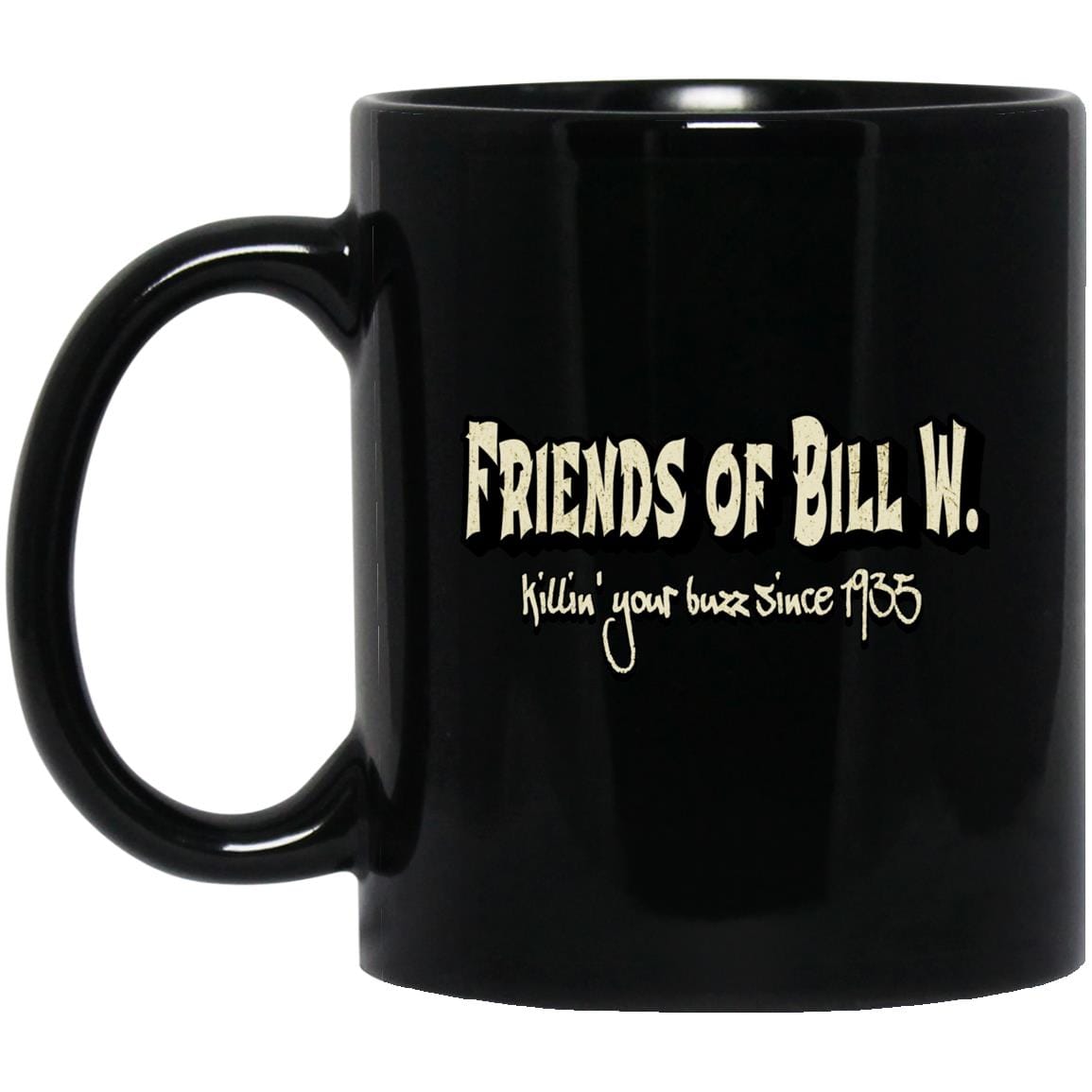 AA Recovery Coffee Mug | Inspiring Sobriety | Friends of Bill W. - Killin&amp;#39; Your Buzz Since 1935