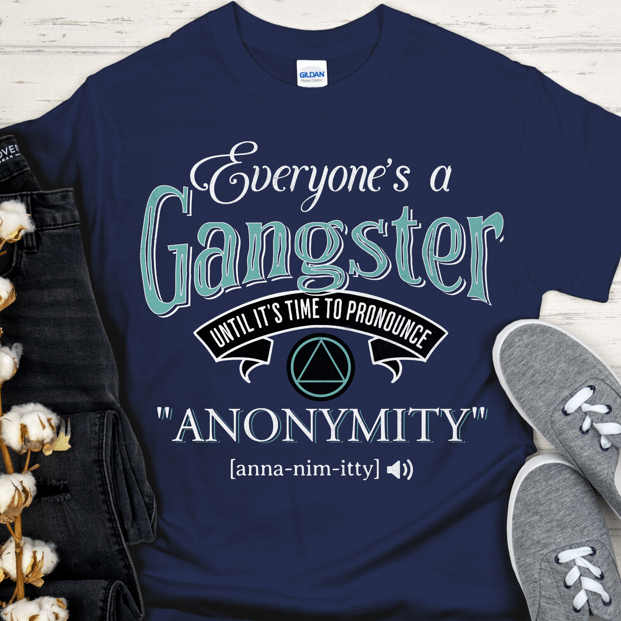AA Recovery T-Shirt | Inspiring Sobriety |  Everybody&amp;#39;s a Gangster Until It&amp;#39;s Time to Pronounce &amp;quot;Anonymity&amp;quot;
