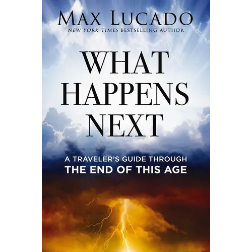 What Happens Next: A Traveler&amp;#39;s Guide Through the End of This Age - Hardcover