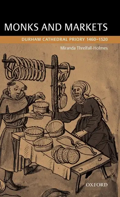 Monks and Markets: Durham Cathedral Priory 1460-1520 - Hardcover