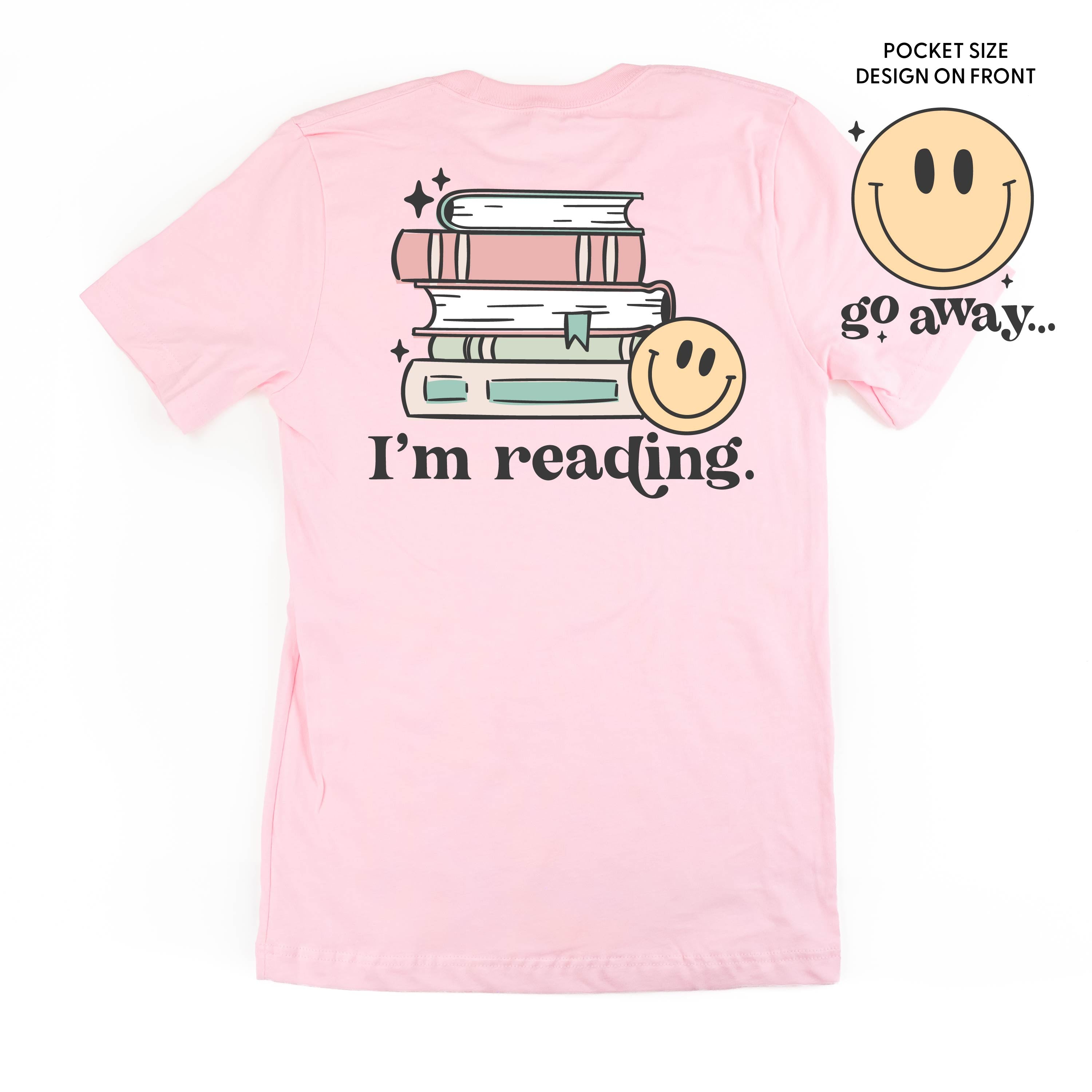 Go Away... Pocket Design on Front w/ I’m Reading. Full Design on Back - Unisex Tee