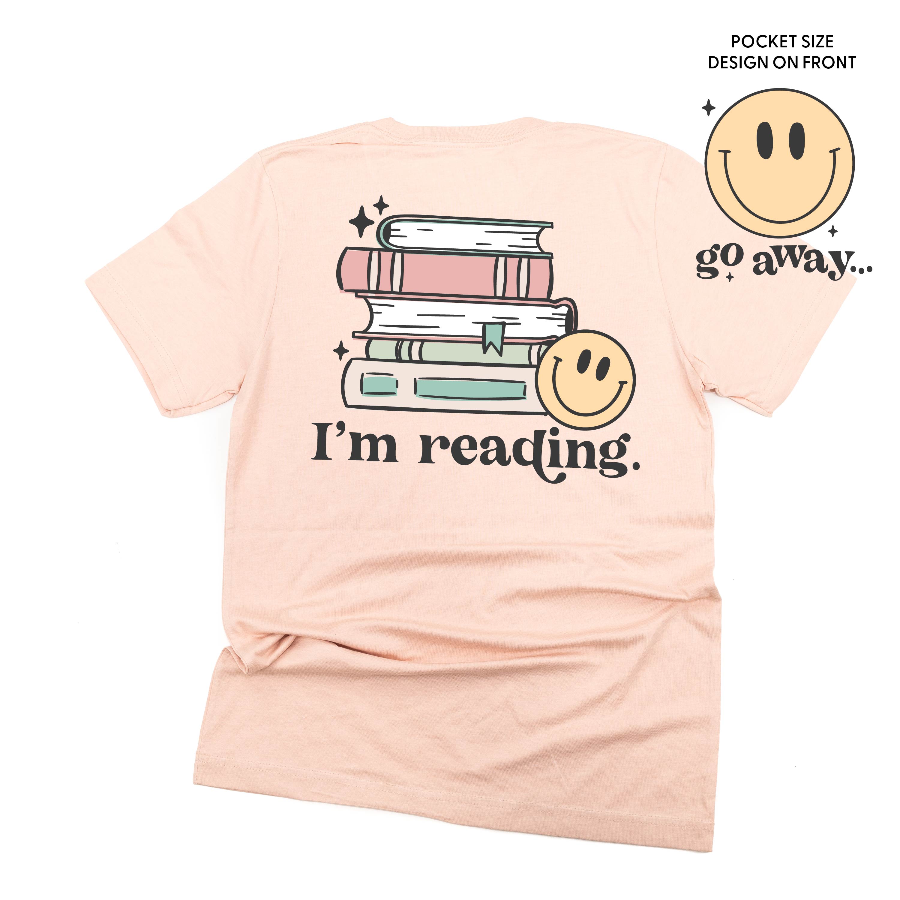 Go Away... Pocket Design on Front w/ I’m Reading. Full Design on Back - Unisex Tee