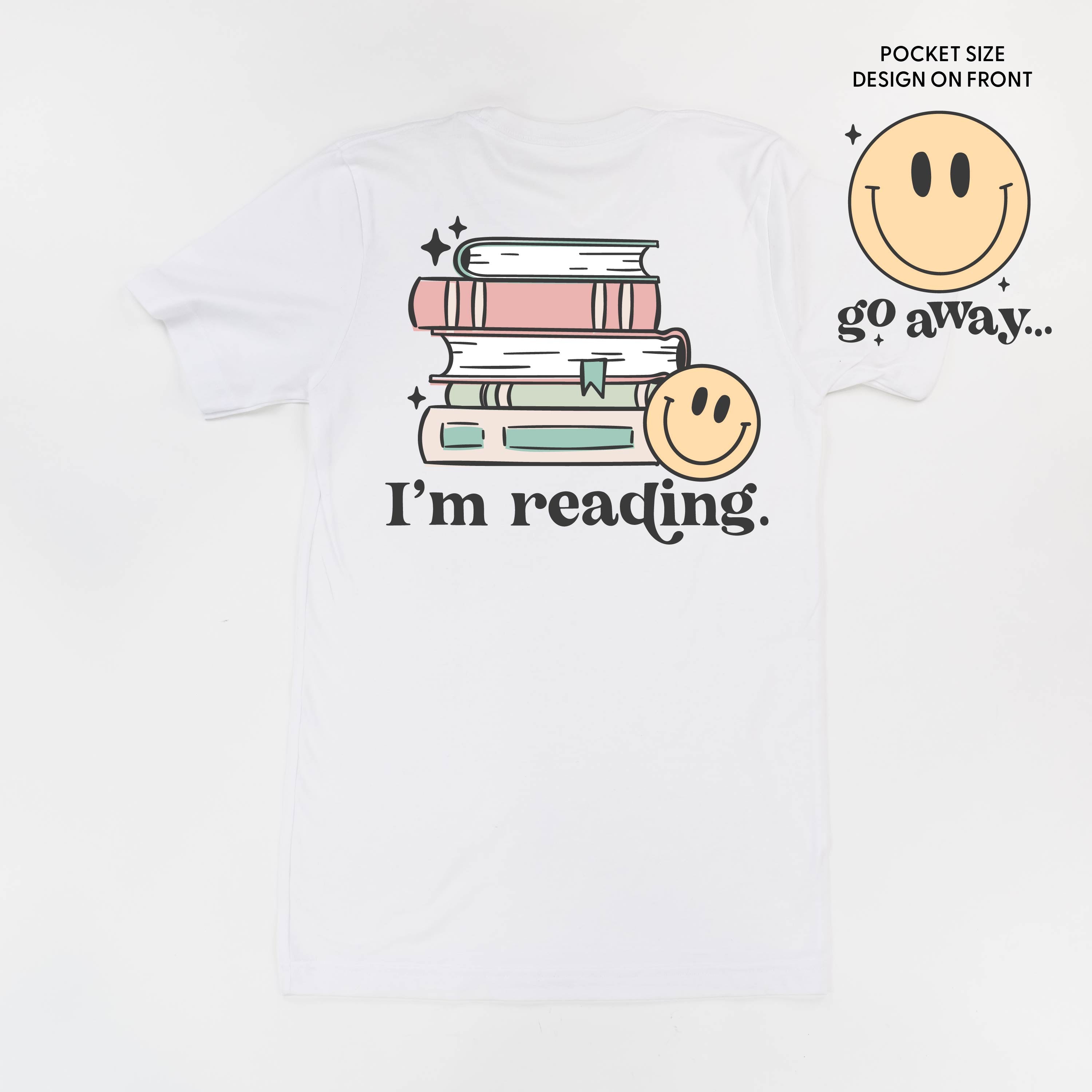 Go Away... Pocket Design on Front w/ I’m Reading. Full Design on Back - Unisex Tee