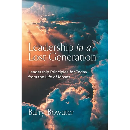 Leadership in a Lost Generation: Leadership Principles for Today from the Life of Moses - Paperback