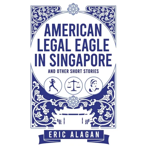 American Legal Eagle in Singapore and other short stories - Paperback