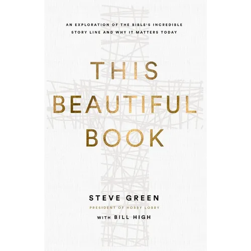 This Beautiful Book: An Exploration of the Bible&amp;#39;s Incredible Story Line and Why It Matters Today - Paperback