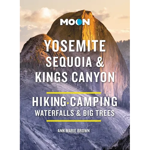 Moon Yosemite, Sequoia &amp;amp; Kings Canyon: Hiking, Camping, Waterfalls &amp;amp; Big Trees - Paperback