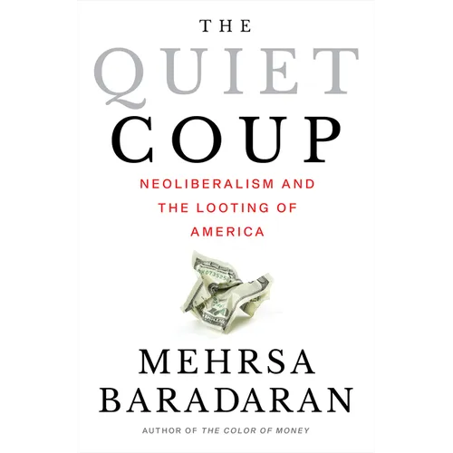 The Quiet Coup: Neoliberalism and the Looting of America - Hardcover