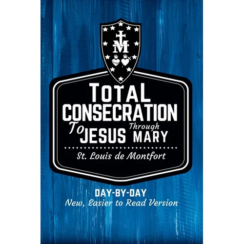 St. Louis de Montfort&amp;#39;s Total Consecration to Jesus through Mary: New, Day-by-Day, Easier-to-Read Translation - Paperback