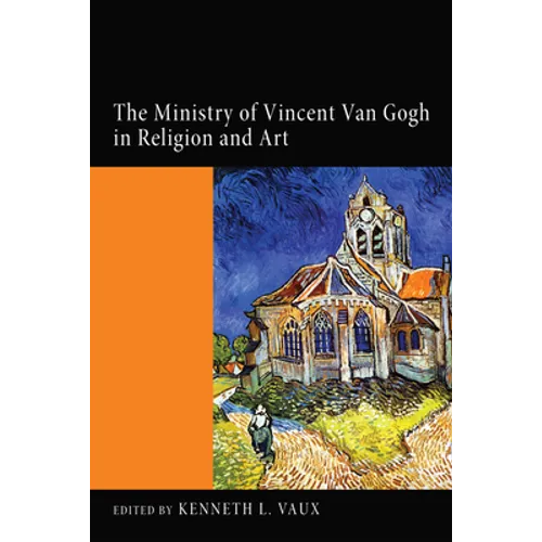 The Ministry of Vincent Van Gogh in Religion and Art - Hardcover