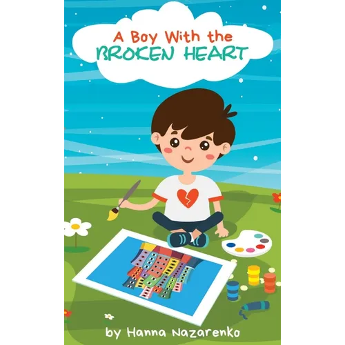 A Boy with the Broken Heart: A Kids Book About Hope, Courage, and Determination to Change the World for Ages 5-8 - Hardcover