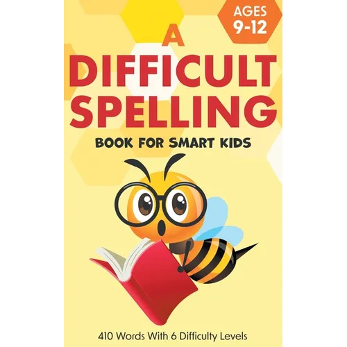 A Difficult Spelling Book For Smart Kids: 410 Words With 6 Difficulty Levels. (Ages 9-12) - Hardcover