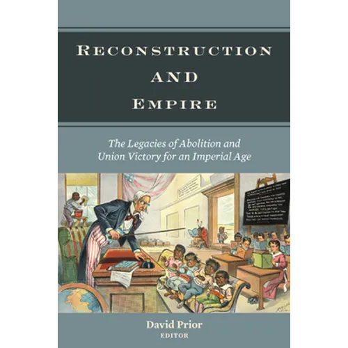 Reconstruction and Empire: The Legacies of Abolition and Union Victory for an Imperial Age - Paperback